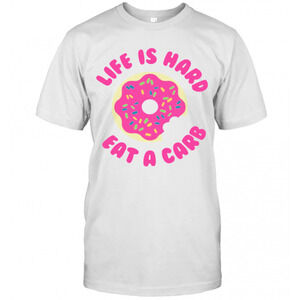 Life Is Hard Eat A Carb Donut T-Shirt
